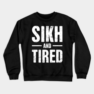 Sikh And Tired Crewneck Sweatshirt